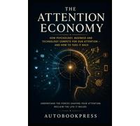 The Attention Economy: How Technology, Psychology and Business Compete for Our Attention - and How To Take It Back (The Human Systems Series)