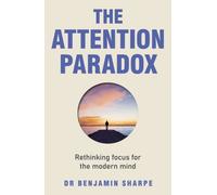 The Attention Paradox : Rethinking focus for the modern mind