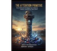 The Attention Primitive: How Infinite Scroll Hijacks Your Salience System-and How to Take It Back (The Human Stack)