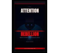 the attention rebellion: The Invisible Architecture of Your Distraction
