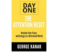 The Attention Reset Day One Series Volume 2: Reclaim Your Focus and Energy in a Distracted World