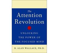 The Attention Revolution: Unlocking the Power of the Focused Mind: v.ution (The Attention RE: Unlocking the Power of the Focused Mind)