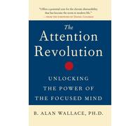 The Attention Revolution Unlocking the Power of the Focused Mind v.ution