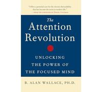 The Attention Revolution: Unlocking the Power of the Focused Mind: v.ution (The Attention RE: Unlocking the Power of the Focused Mind)