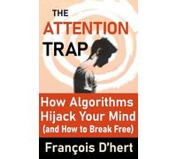 The Attention Trap: How Algorithms Hijack Your Mind (and How to Break Free)