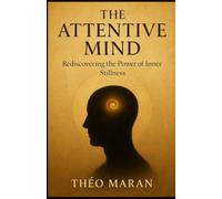 The Attentive Mind: Rediscovering the Power of Inner Stillness