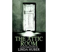 The Attic Room: A psychological thriller