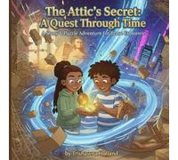 The Attic’s Secret: A Quest Through Time: A Story & Puzzle Adventure for Brave Explorers