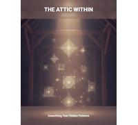 The Attic Within: Unearthing Your Hidden Patterns