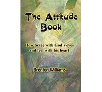 The Attitude Book -- How to see with God's eyes and feel with His heart