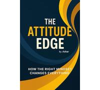 The Attitude Edge: How the Right Mindset Changes Everything