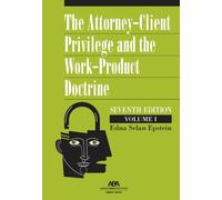 The Attorney-Client Privilege and the Work-Product Doctrine, Seventh Edition