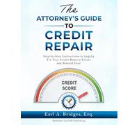 The Attorney's Guide to Credit Repair: Step by Step Instructions to Legally Fix Your Credit Remove Errors and Rebuild Fast!