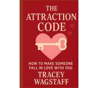 The Attraction Code: How to Make Someone Fall in love With You