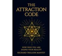 The Attraction Code: How Who You Are Shapes Your Reality