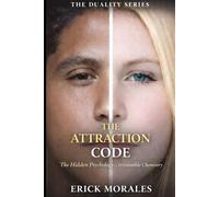 The Attraction Code: The Hidden Psychology of Irresistible Chemistry (THE DUALITY SERIES)