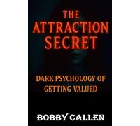 The Attraction Secret: Dark Psychology of Getting Valued: 3 (Dark Psychology Guides)