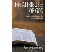 THE ATTRIBUTES OF GOD: Understanding Who the God of the Bible Truly Is
