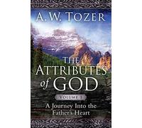 The Attributes of God Volume 1: A Journey Into the Father's Heart: 01