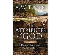 The Attributes of God Volume 2: Deeper Into the Father's Heart (Attributes of God, 2)