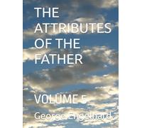 THE ATTRIBUTES OF THE FATHER: VOLUME 5 (AN ARRANGEMENT OF PRAYERS TOWARD THEOSIS)