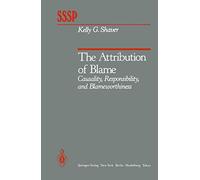 The Attribution of Blame: Causality, Responsibility, and Blameworthiness (Springer Series in Social Psychology)