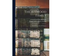 The Attwood Family: With Historic Notes & Pedigrees