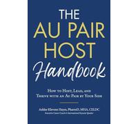 The Au Pair Host Handbook: How to Host, Lead, and Thrive with an Au Pair by Your Side