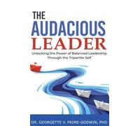 The Audacious Leader: Unlocking the Power of Balanced Leadership Through the Tripartite Self™