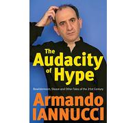 The Audacity Of Hype: Bewilderment, sleaze and other tales of the 21st century