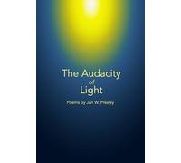 The Audacity of Light: Poems by Jan W. Presley