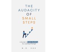 The Audacity Of Small Steps: A Guide To Habit-Building For Lasting Change