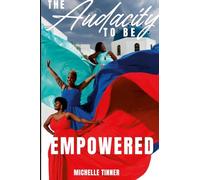 THE AUDACITY TO BE EMPOWERED