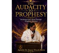 THE AUDACITY TO PROPHESY: Declaring God’s Word Through Prophetic Ministry
