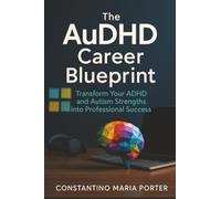 The AuDHD Career Blueprint: Transform Your ADHD and Autism Strengths into Professional Success