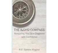 The AuDHD Compass: Navigating Your New Diagnosis with Confidence (ChuffedJourney Guides to Neurodivergence)