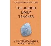 The AuDHD Daily Tracker: A Daily Sensory, Masking & Energy Tracker for Autistic ADHD Adults - 100 Days to Understand Your Meltdowns, Shutdowns, and Social Battery