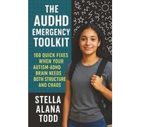 The AuDHD Emergency Toolkit: 100 Quick Fixes When Your Autism-ADHD Brain Needs Both Structure and Chaos