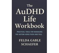 The AuDHD Life Workbook: Practical Tools for Managing the Autism-ADHD Push and Pull
