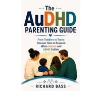 The AuDHD Parenting Guide: From Toddlers to Teens: Discover How to Respond When Autism and ADHD Collide (Successful Parenting)