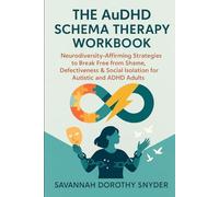 The AuDHD Schema Therapy Workbook: Neurodiversity-Affirming Strategies to Break Free from Shame, Defectiveness & Social Isolation for Autistic and ADHD Adults