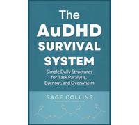 The AuDHD Survival System: Simple Daily Structures for Task Paralysis, Burnout, and Overwhelm