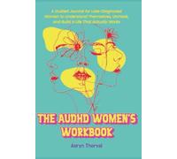 The AuDHD Women's Workbook: A Guided Journal for Late-Diagnosed Women to Understand Themselves, Unmask, and Build a Life That Actually Works (Life Lessons with Aoryn Thorval)