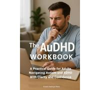 The AuDHD Workbook: A Practical Guide for Adults Navigating Autism and ADHD With Clarity and Confidence