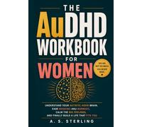 The AuDHD Workbook for Women: Understand Your Autistic-ADHD Brain, Ease Masking and Burnout, Calm the Big Feelings, and Build a Life That Fits You