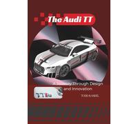 The Audi TT: A Journey Through Design and Innovation: 2 (The Audi Collection)