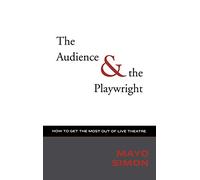 The Audience and the Playwright: How to Get the Most Out of Live Theatre (Applause Books)