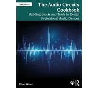 The Audio Circuits Cookbook : Building Blocks and Tools to Design Professional Audio Devices