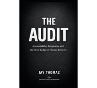 THE AUDIT: Accountability, Reciprocity, and the Moral Ledger of Human Behavior