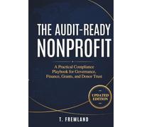 The Audit-Ready Nonprofit: A Practical Compliance Playbook for Governance, Finance, Grants, and Donor Trust